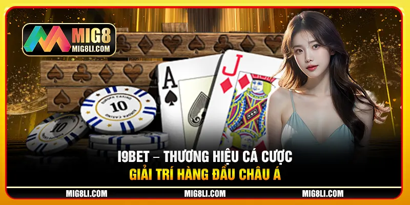 I9bet – Thương Hiệu Cá Cược Giải Trí Hàng Đầu Châu Á