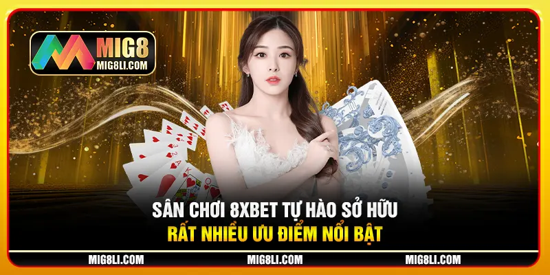 Sân chơi 8XBET tự hào sở hữu rất nhiều ưu điểm nổi bật Sân chơi 8XBET tự hào sở hữu rất nhiều ưu điểm nổi bật