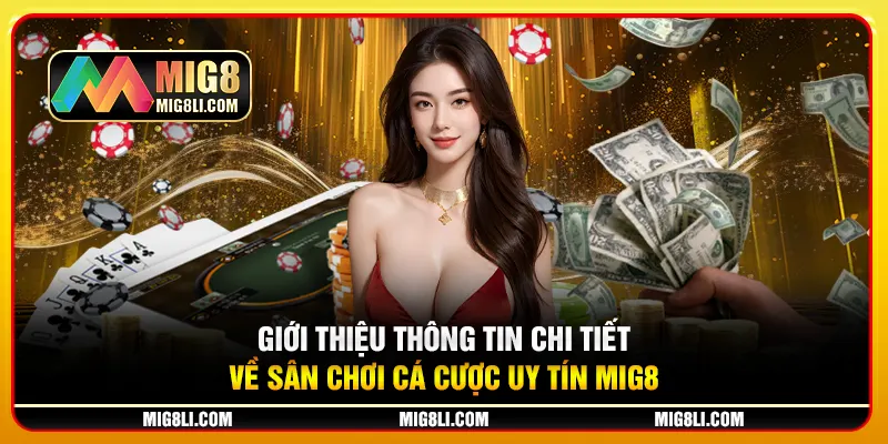 Giới thiệu thông tin chi tiết về sân chơi cá cược uy tín Mig8 Giới thiệu thông tin chi tiết về sân chơi cá cược uy tín Mig8