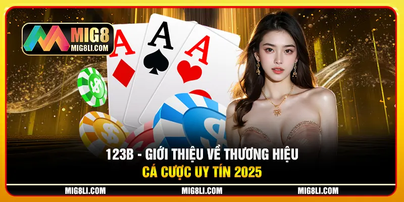 123B - Giới Thiệu Về Thương Hiệu Cá Cược Uy Tín 2025 