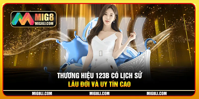 Thương hiệu 123B có lịch sử lâu đời và uy tín cao Thương hiệu 123B có lịch sử lâu đời và uy tín cao