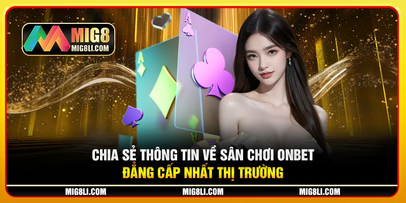 Chia sẻ thông tin về sân chơi Onbet đẳng cấp nhất thị trường Chia sẻ thông tin về sân chơi Onbet đẳng cấp nhất thị trường