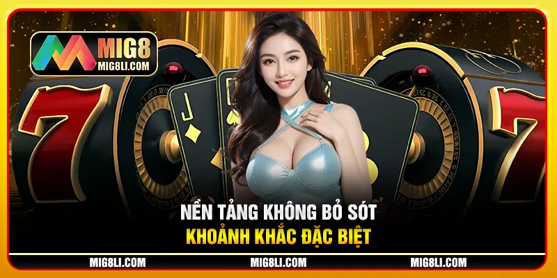Nền tảng không bỏ sót khoảnh khắc đặc biệt Nền tảng không bỏ sót khoảnh khắc đặc biệt