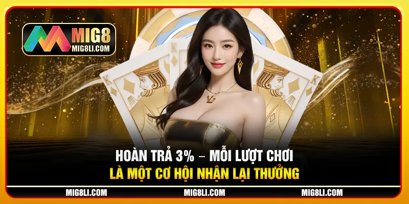 Hoàn Trả 3% – Mỗi Lượt Chơi Là Một Cơ Hội Nhận Lại Thưởng