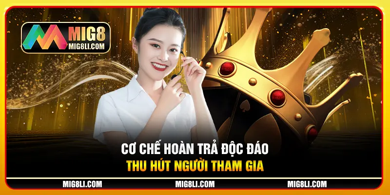 Cơ chế hoàn trả độc đáo thu hút người tham gia Cơ chế hoàn trả độc đáo thu hút người tham gia