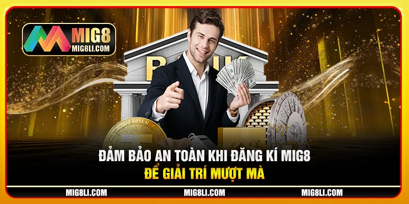 Đảm bảo an toàn khi đăng ký Mig8 để giải trí mượt mà Đảm bảo an toàn khi đăng ký Mig8 để giải trí mượt mà