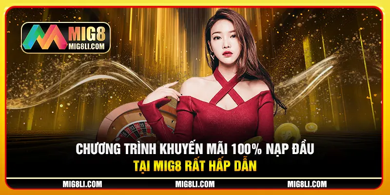 Chương trình khuyến mãi 100% nạp đầu tại Mig8 rất hấp dẫn Chương trình khuyến mãi 100% nạp đầu tại Mig8 rất hấp dẫn
