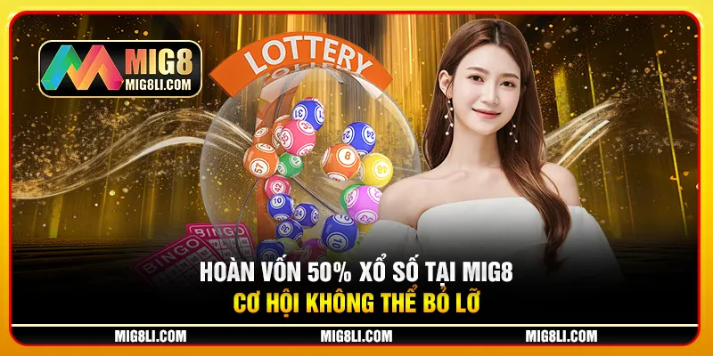 Hoàn Vốn 50% Xổ Số Tại Mig8 - Cơ Hội Không Thể Bỏ Lỡ