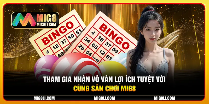 Tham gia nhận vô vàn lợi ích tuyệt vời cùng sân chơi Mig8 Tham gia nhận vô vàn lợi ích tuyệt vời cùng sân chơi Mig8