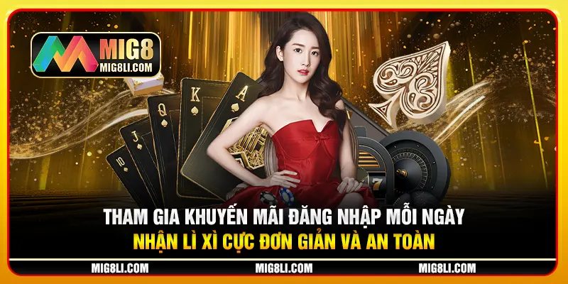 Tham gia khuyến mãi đăng nhập mỗi ngày nhận lì xì cực đơn giản và an toàn