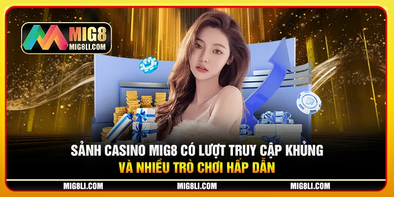 Sảnh Casino Mig8 có lượt truy cập khủng và nhiều trò chơi hấp dẫn Sảnh Casino Mig8 có lượt truy cập khủng và nhiều trò chơi hấp dẫn