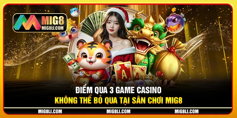 Điểm qua 3 game Casino không thể bỏ qua tại sân chơi Mig8 Điểm qua 3 game Casino không thể bỏ qua tại sân chơi Mig8