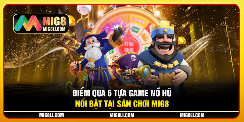 Điểm qua 6 tựa game nổ hũ nổi bật tại sân chơi Mig8 Điểm qua 6 tựa game nổ hũ nổi bật tại sân chơi Mig8