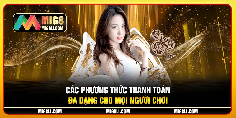Các phương thức thanh toán đa dạng cho mọi người chơi Các phương thức thanh toán đa dạng cho mọi người chơi