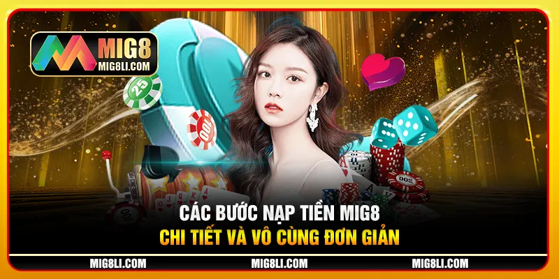 Các bước nạp tiền Mig8 chi tiết và vô cùng đơn giản Các bước nạp tiền Mig8 chi tiết và vô cùng đơn giản
