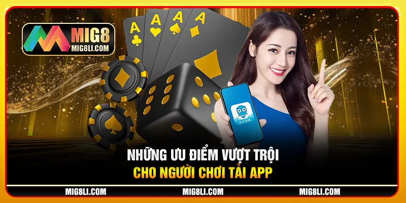 Những ưu điểm vượt trội cho người chơ tải app Những ưu điểm vượt trội cho người chơ tải app