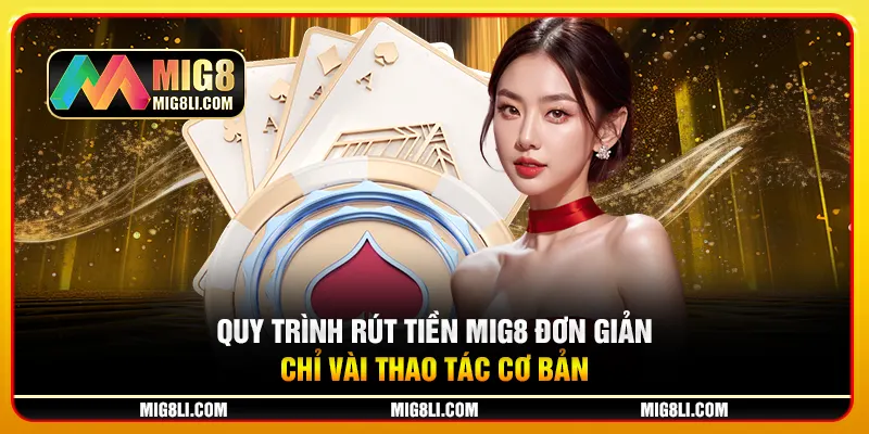 Quy trình rút tiền Mig8 đơn giản, chỉ vài thao tác cơ bản Quy trình rút tiền Mig8 đơn giản, chỉ vài thao tác cơ bản
