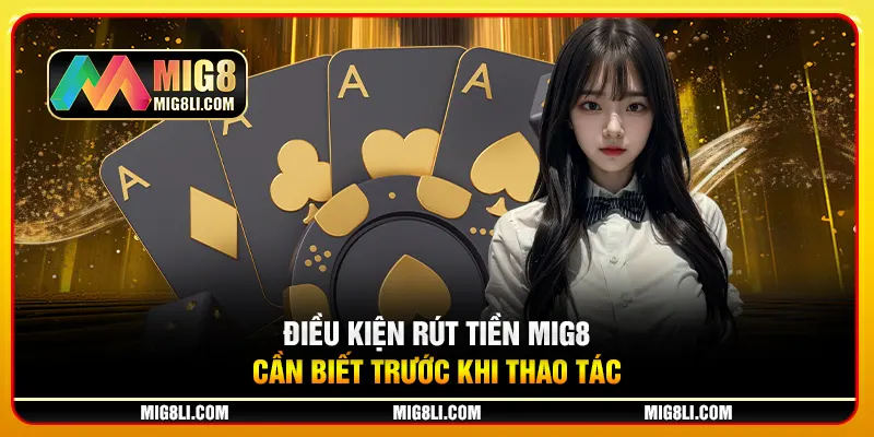 Điều kiện rút tiền Mig8 cần biết trước khi thao tác Điều kiện rút tiền Mig8 cần biết trước khi thao tác
