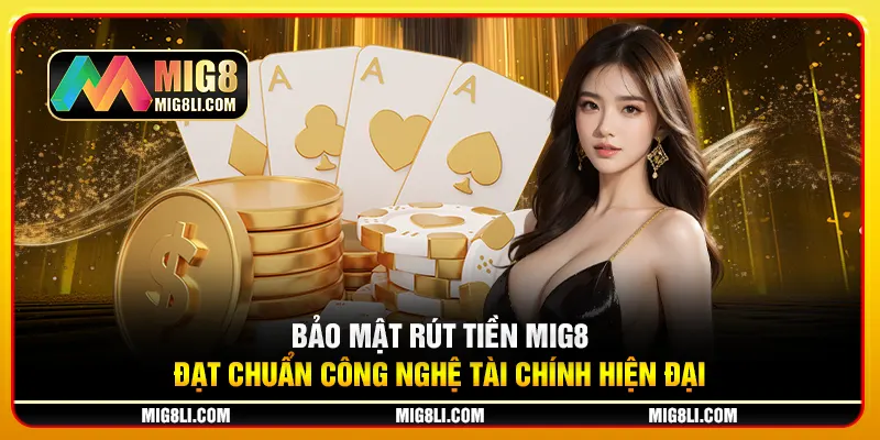 Bảo mật rút tiền Mig8 đạt chuẩn công nghệ tài chính hiện đại Bảo mật rút tiền Mig8 đạt chuẩn công nghệ tài chính hiện đại