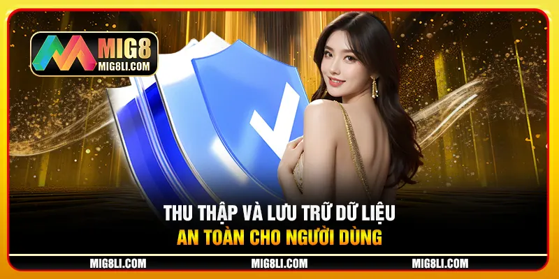 Thu thập và lưu trữ dữ liệu an toàn cho người dùng Thu thập và lưu trữ dữ liệu an toàn cho người dùng