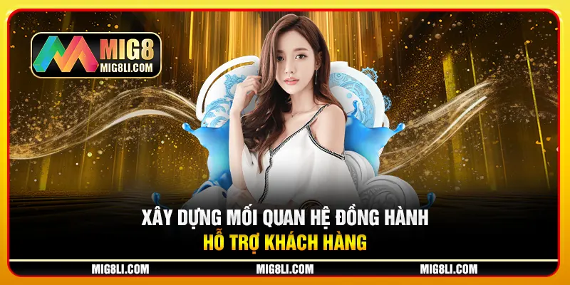 Xây dựng mối quan hệ đồng hành, hỗ trợ khách hàng Xây dựng mối quan hệ đồng hành, hỗ trợ khách hàng
