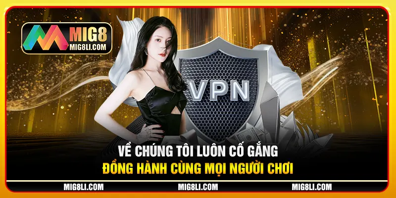 Về chúng tôi luôn cố gắng đồng hành cùng mọi người chơi Về chúng tôi luôn cố gắng đồng hành cùng mọi người chơi