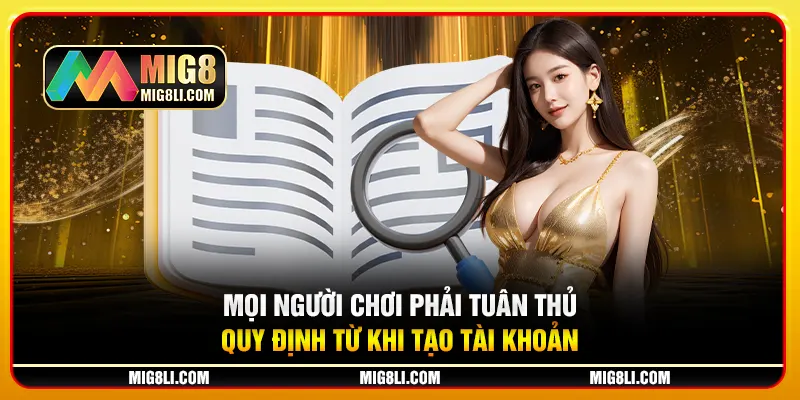 Mọi người chơi phải tuân thủ quy định từ khi tạo tài khoản Mọi người chơi phải tuân thủ quy định từ khi tạo tài khoản